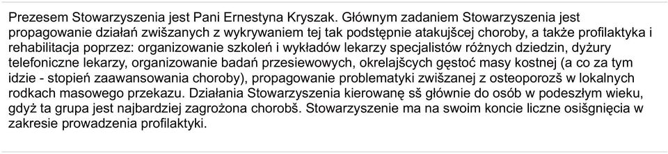 szkoleń i wykładów lekarzy specjalistów różnych dziedzin, dyżury telefoniczne lekarzy, organizowanie badań przesiewowych, okrelajšcych gęstoć masy kostnej (a co za tym idzie - stopień