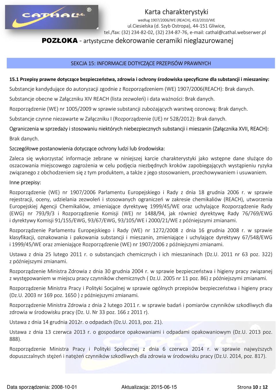 1907/2006(REACH):. Substancje obecne w Załączniku XIV REACH (lista zezwoleń) i data ważności:. Rozporządzenie (WE) nr 1005/2009 w sprawie substancji zubożających warstwę ozonową:.