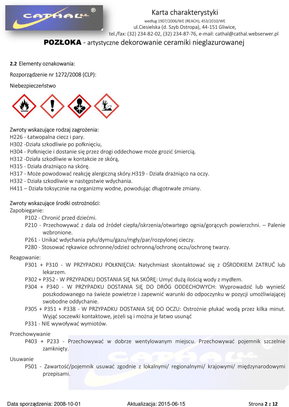 H317 - Może powodować reakcję alergiczną skóry.h319 - Działa drażniąco na oczy. H332 - Działa szkodliwie w następstwie wdychania.