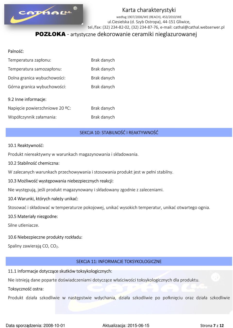 10.3 Możliwość występowania niebezpiecznych reakcji: Nie występują, jeśli produkt magazynowany i składowany zgodnie z zaleceniami. 10.