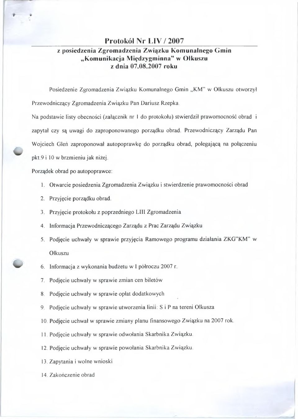 Na podstawie listy obecności (załącznik nr 1 do protokołu) stwierdził prawomocność obrad i zapytał czy są uwagi do zaproponowanego porządku obrad.