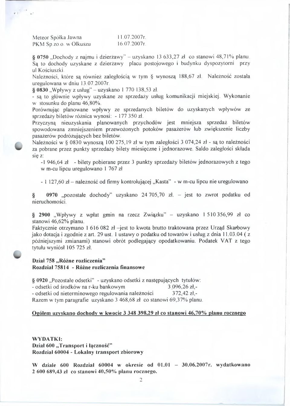 Należność została uregulowana w dniu I3.07.2007r. 0830 Wpływy z usług - uzyskano l 770 138,53 zł. - są to głównie wpływy uzyskane ze sprzedaży usług komunikacji miejskiej.