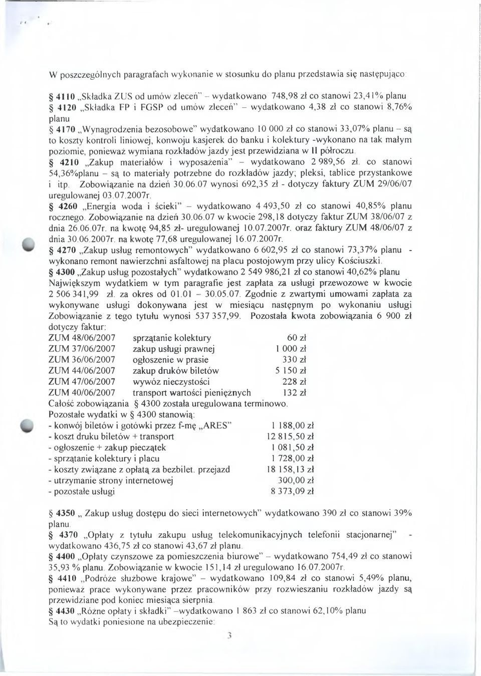 -wykonano na tak małym poziomie, ponieważ wymiana rozkładów jazdy jest przewidziana w U półroczu. 4210 Zakup materiałów i wyposażenia - wydatkowano 2 989,56 zł.