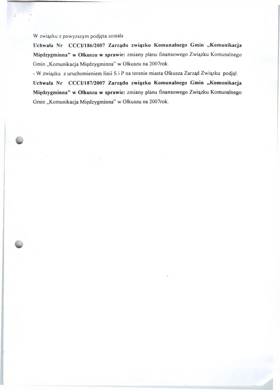 - W związku z uruchomieniem linii S i P na terenie miasta Olkusza Zarząd Związku podjął; Uchwała Nr CCCI/187/2007 Zarządu związku