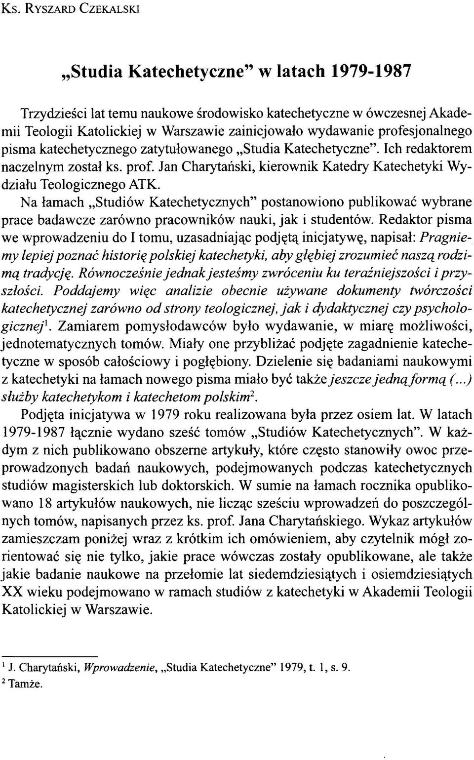 Na łamach Studiów Katechetycznych postanowiono publikować wybrane prace badawcze zarówno pracowników nauki, jak i studentów.