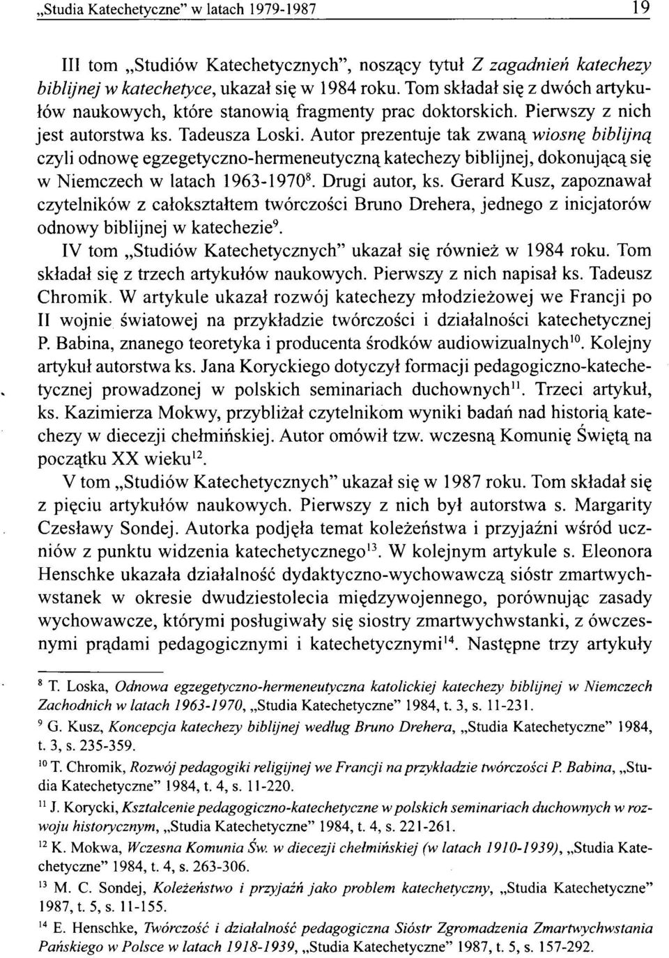 Autor prezentuje tak zwaną wiosnę biblijną czyli odnowę egzegetyczno-hermeneutyczną katechezy biblijnej, dokonującą się w Niemczech w latach 1963-19708. Drugi autor, ks.