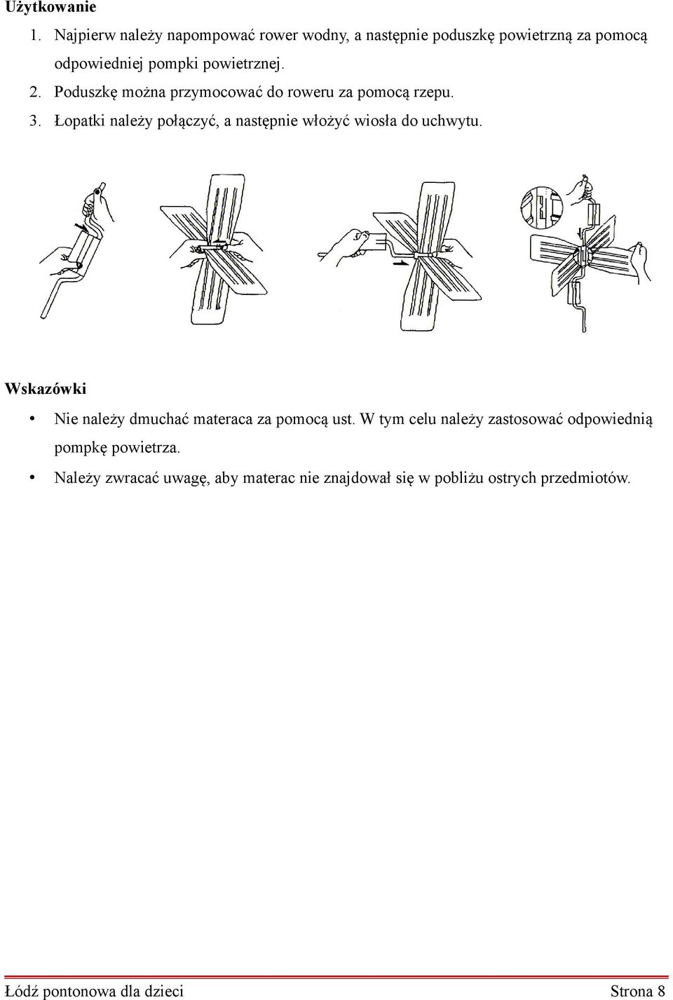 Poduszkę można przymocować do roweru za pomocą rzepu. 3. Łopatki należy połączyć, a następnie włożyć wiosła do uchwytu.