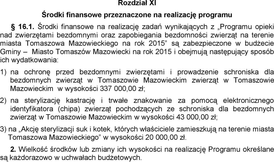 zabezpieczone w budżecie Gminy Miasto Tomaszów Mazowiecki na rok 2015 i obejmują następujący sposób ich wydatkowania: 1) na ochronę przed bezdomnymi zwierzętami i prowadzenie schroniska dla