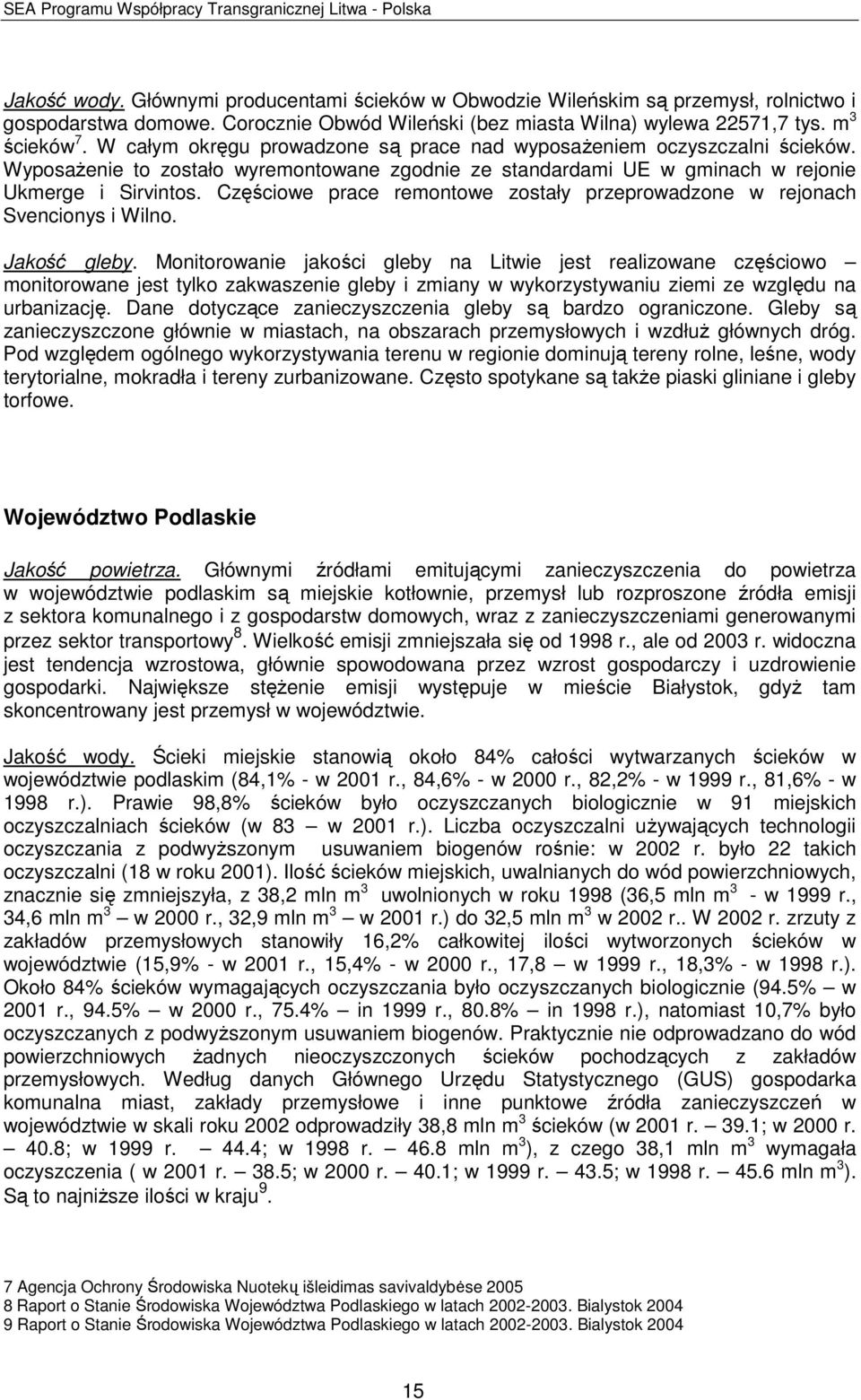 Częściowe prace remontowe zostały przeprowadzone w rejonach Svencionys i Wilno. Jakość gleby.