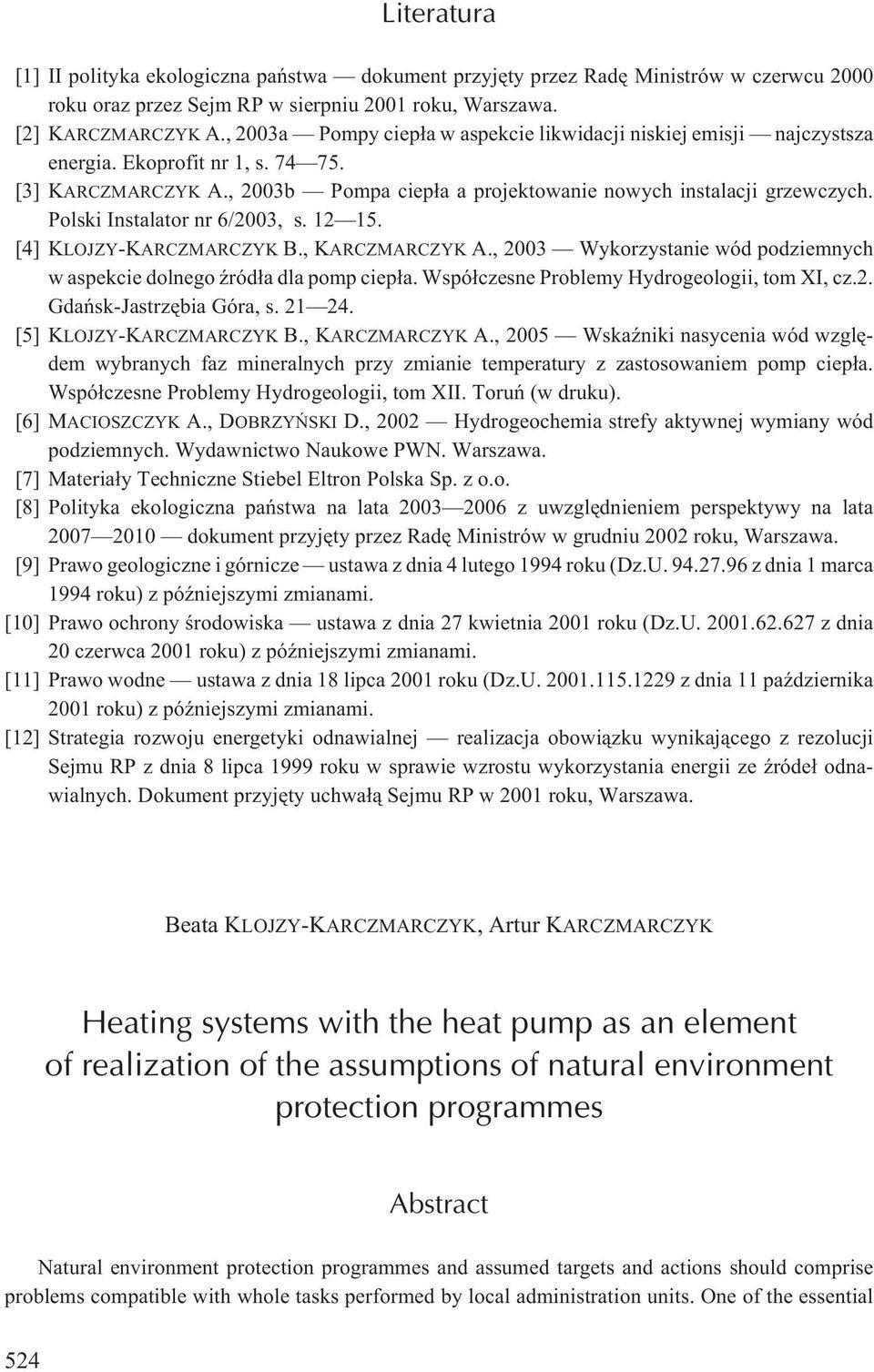 Polski Instalator nr 6/2003, s. 12 15. [4] KLOJZY-KARCZMARCZYK B., KARCZMARCZYK A., 2003 Wykorzystanie wód podziemnych w aspekcie dolnego Ÿród³a dla pomp ciep³a.