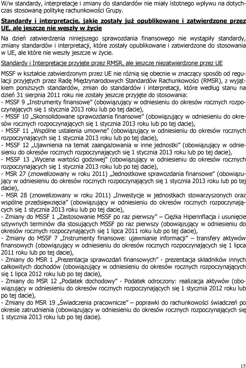 zmiany standardów i interpretacji, które zostały opublikowane i zatwierdzone do stosowania w UE, ale które nie weszły jeszcze w życie.