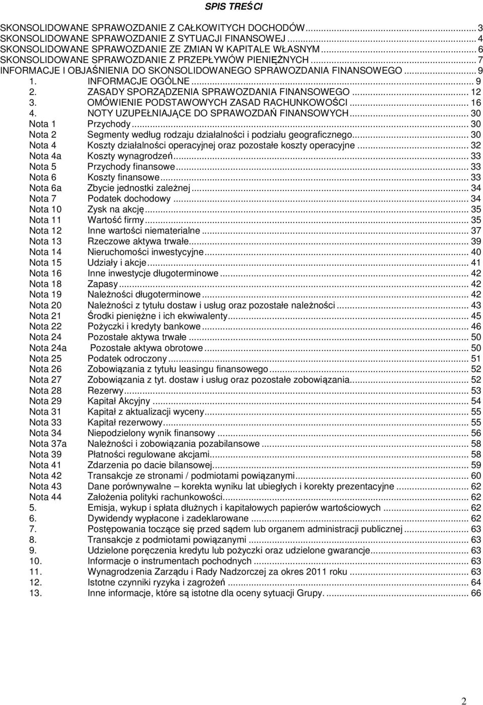 ZASADY SPORZĄDZENIA SPRAWOZDANIA FINANSOWEGO... 12 3. OMÓWIENIE PODSTAWOWYCH ZASAD RACHUNKOWOŚCI... 16 4. NOTY UZUPEŁNIAJĄCE DO SPRAWOZDAŃ FINANSOWYCH... 30 Nota 1 Przychody.