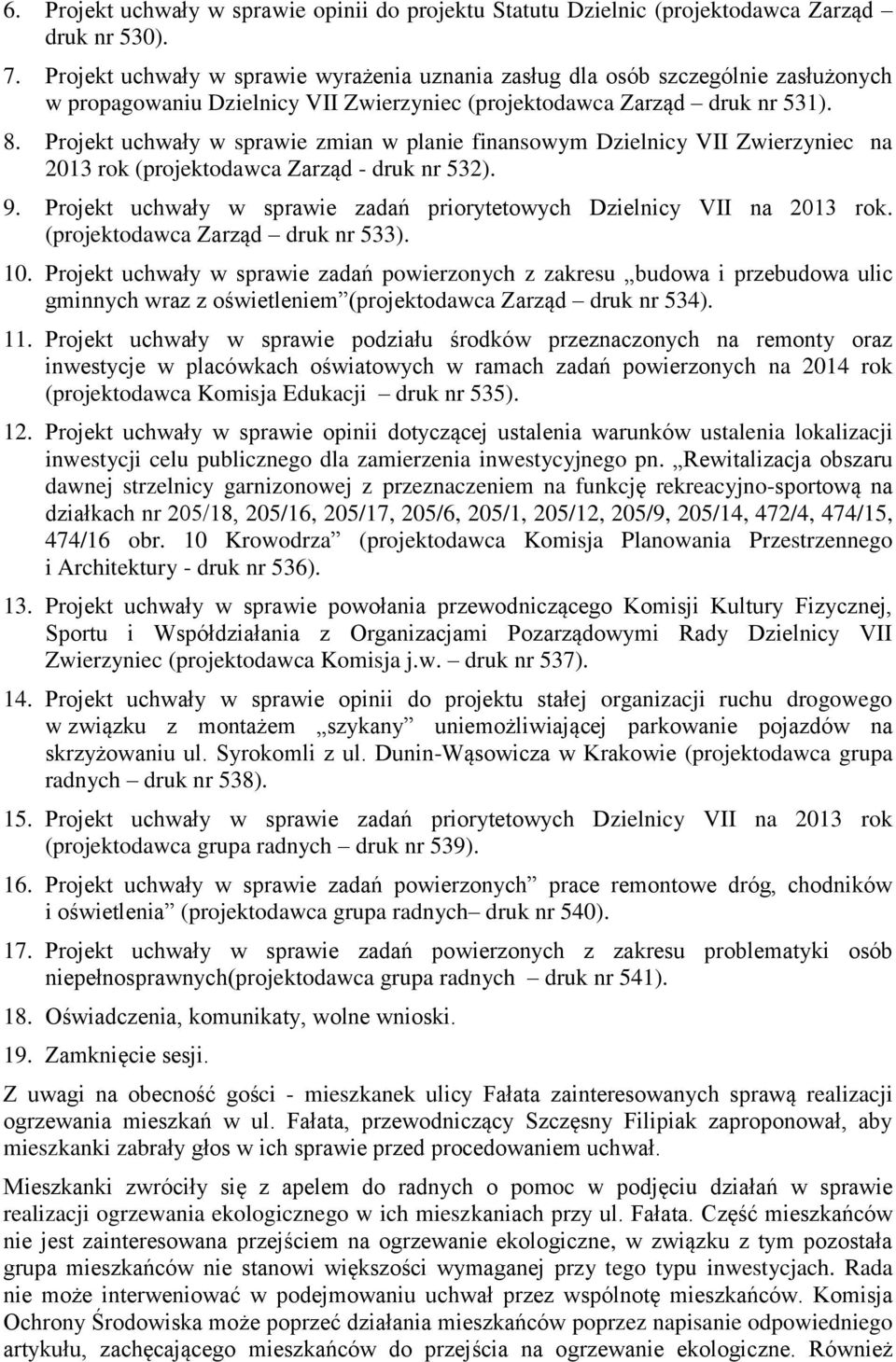 Projekt uchwały w sprawie zmian w planie finansowym Dzielnicy VII Zwierzyniec na 2013 rok (projektodawca Zarząd - druk nr 532). 9.