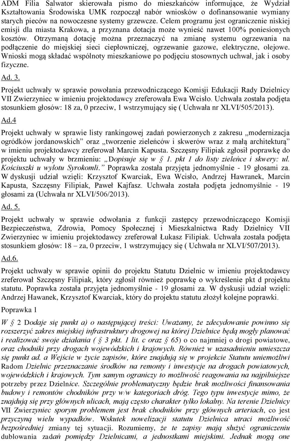 Otrzymaną dotację można przeznaczyć na zmianę systemu ogrzewania na podłączenie do miejskiej sieci ciepłowniczej, ogrzewanie gazowe, elektryczne, olejowe.