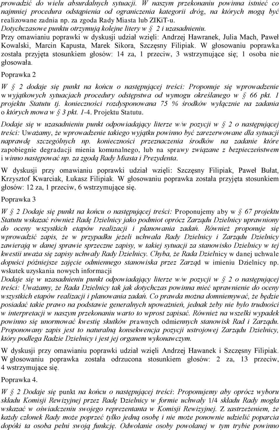 Przy omawianiu poprawki w dyskusji udział wzięli: Andrzej Hawranek, Julia Mach, Paweł Kowalski, Marcin Kapusta, Marek Sikora, Szczęsny Filipiak.