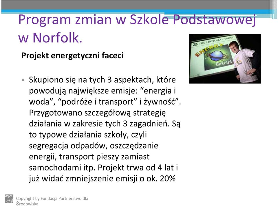 podróże i transport i żywność. Przygotowano szczegółową strategię działania w zakresie tych 3 zagadnień.