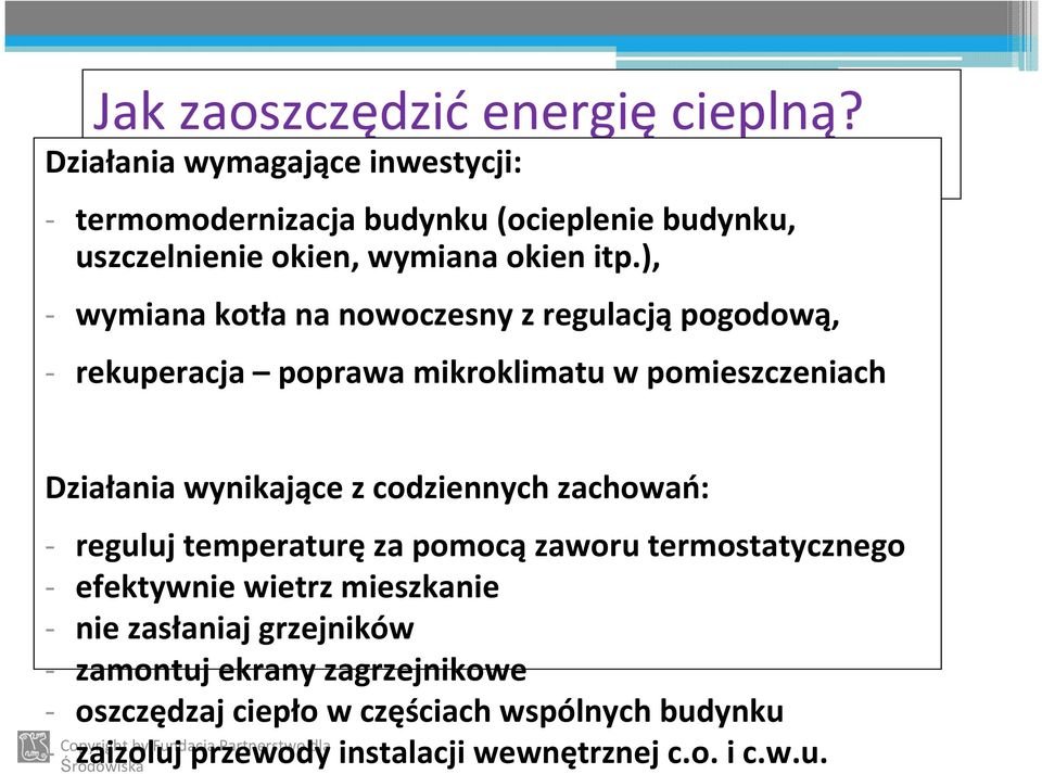 ), - wymiana kotła na nowoczesny z regulacją pogodową, - rekuperacja poprawa mikroklimatu w pomieszczeniach Działania wynikające z