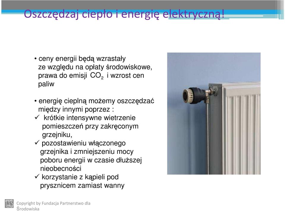 energię cieplną możemy oszczędzać między innymi poprzez : krótkie intensywne wietrzenie pomieszczeń przy