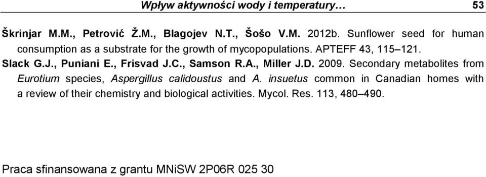 , Frisvad J.C., Samson R.A., Miller J.D. 2009. Secondary metabolites from Eurotium species, Aspergillus calidoustus and A.