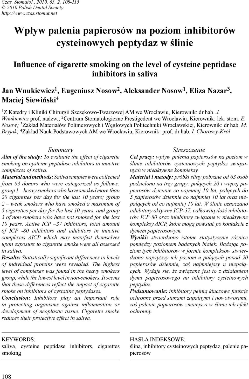 Nosow 2, Aleksander Nosow 1, Eliza Nazar 3, Maciej Siewiński 4 1 Z Katedry i Kliniki Chirurgii Szczękowo-Twarzowej AM we Wrocławiu, Kierownik: dr hab. J. Wnukiewicz prof. nadzw.