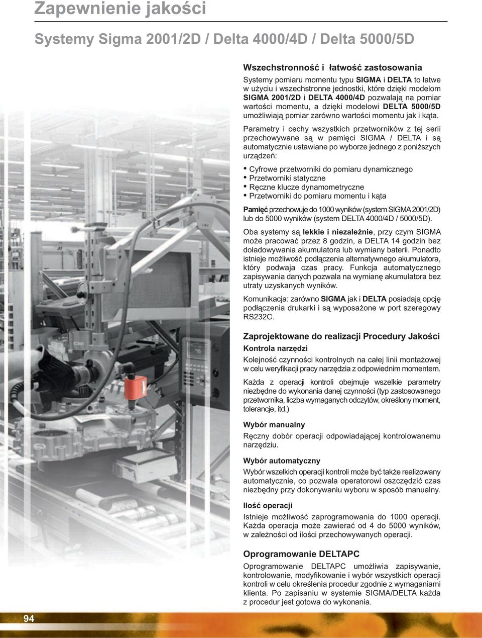 Parametry i cechy wszystkich przetworników z tej serii przechowywane są w pamięci SIGMA / DELTA i są automatycznie ustawiane po wyborze jednego z poniższych urządzeń: Cyfrowe przetworniki do pomiaru