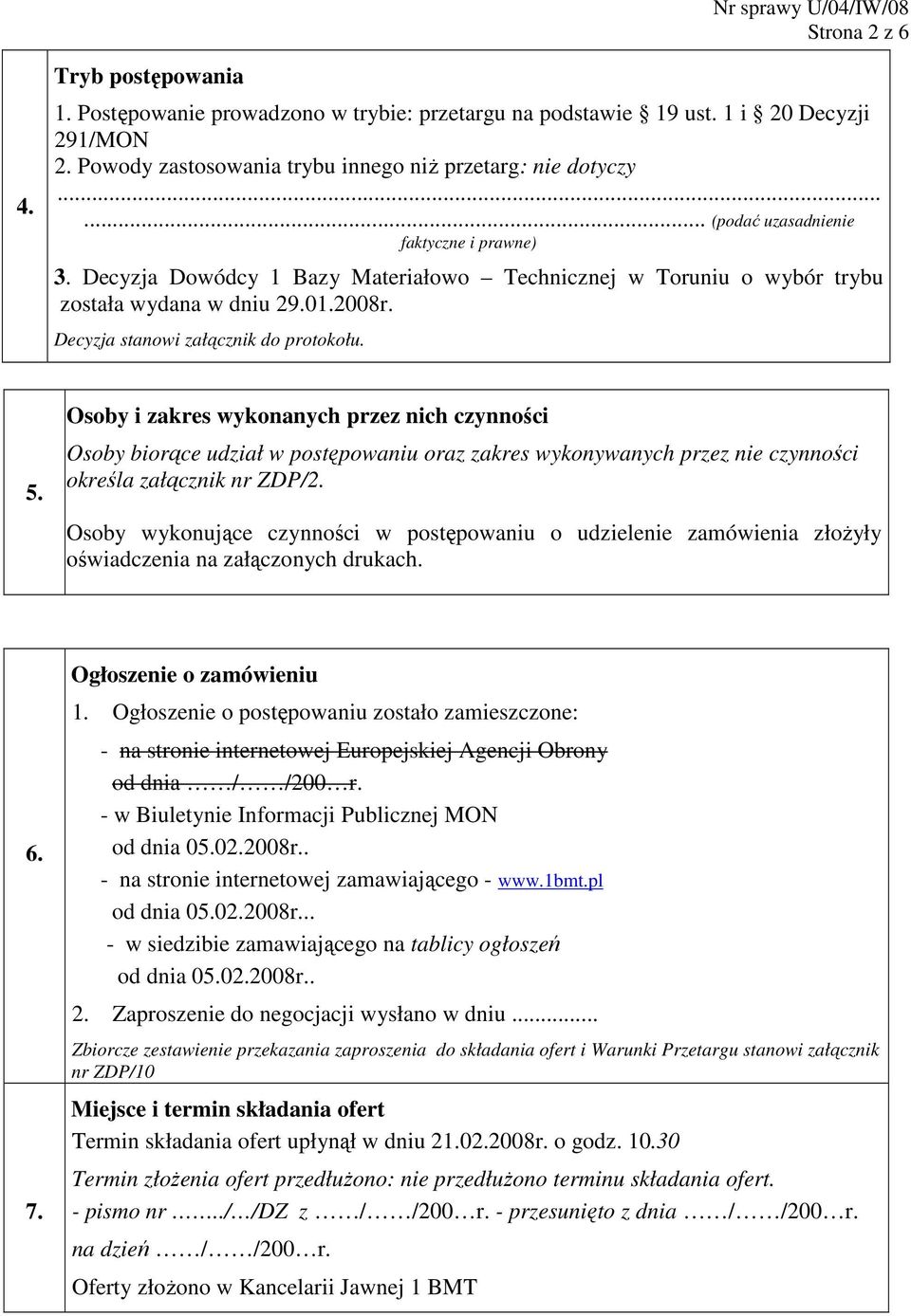 Osoby i zakres wykonanych przez nich czynności Osoby biorące udział w postępowaniu oraz zakres wykonywanych przez nie czynności określa załącznik nr ZDP/2.