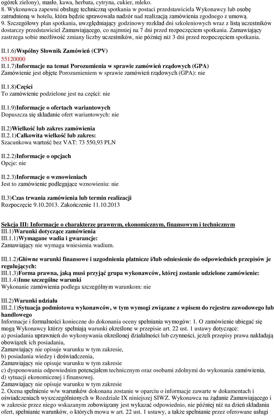 Szczegółowy plan spotkania, uwzględniający godzinowy rozkład dni szkoleniowych wraz z listą uczestników dostarczy przedstawiciel Zamawiającego, co najmniej na 7 dni przed rozpoczęciem spotkania.