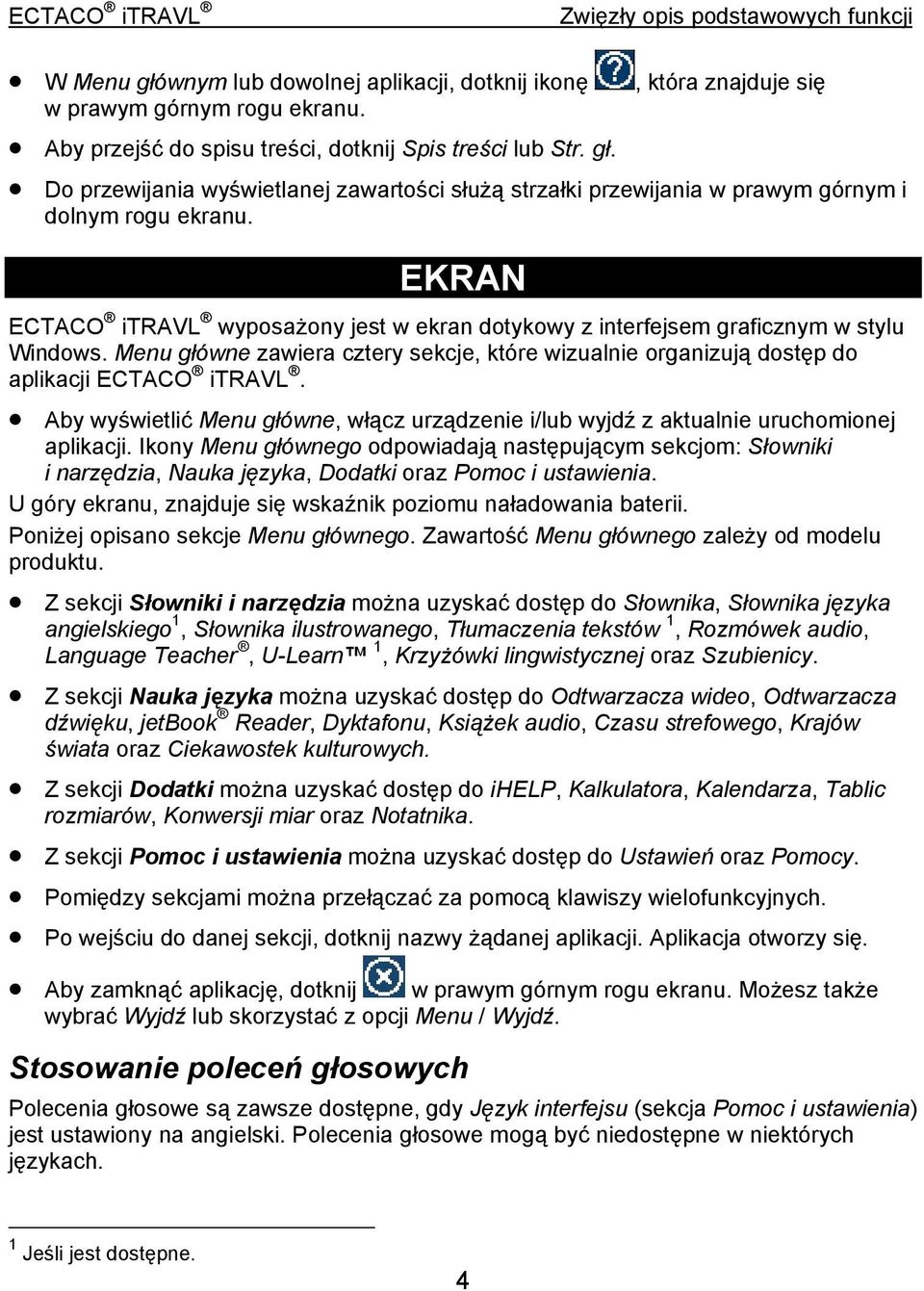 Aby wyświetlić Menu główne, włącz urządzenie i/lub wyjdź z aktualnie uruchomionej aplikacji.