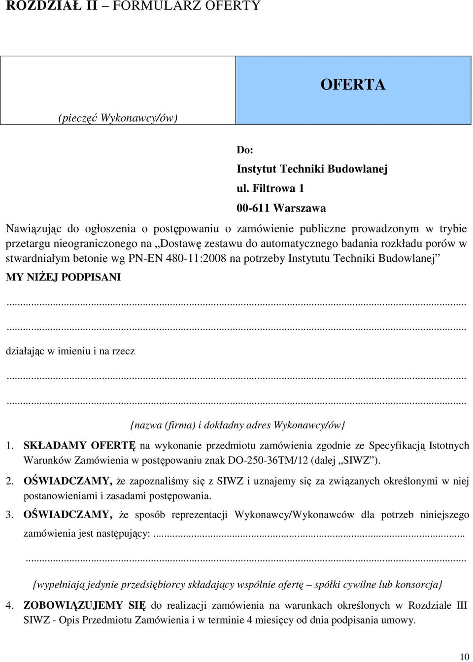 stwardniałym betonie wg PN-EN 480-11:2008 na potrzeby Instytutu Techniki Budowlanej MY NIśEJ PODPISANI działając w imieniu i na rzecz {nazwa (firma) i dokładny adres Wykonawcy/ów} 1.