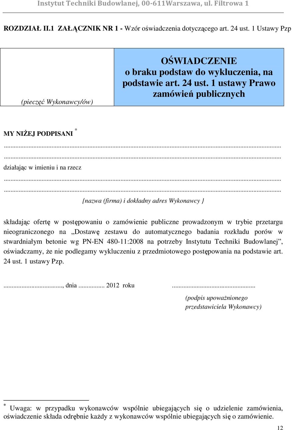 1 ustawy Prawo zamówień publicznych MY NIśEJ PODPISANI * działając w imieniu i na rzecz {nazwa (firma) i dokładny adres Wykonawcy } składając ofertę w postępowaniu o zamówienie publiczne prowadzonym