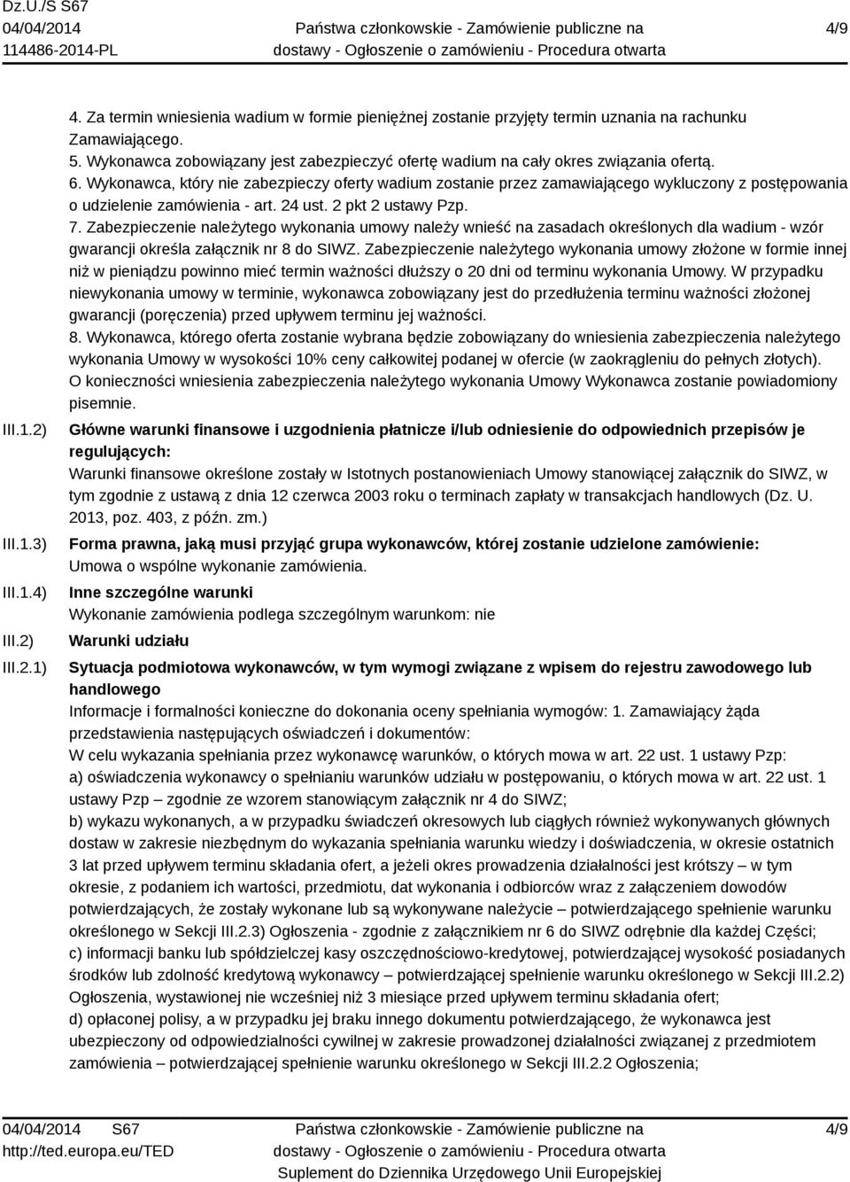 Wykonawca, który nie zabezpieczy oferty wadium zostanie przez zamawiającego wykluczony z postępowania o udzielenie zamówienia - art. 24 ust. 2 pkt 2 ustawy Pzp. 7.