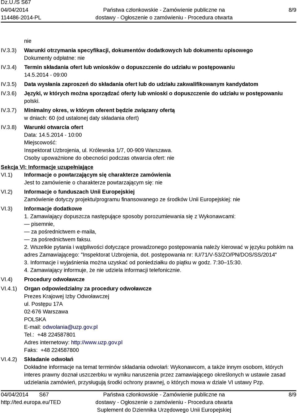 polski. Minimalny okres, w którym oferent będzie związany ofertą w dniach: 60 (od ustalonej daty składania ofert) Warunki otwarcia ofert Data: 14.5.2014-10:00 Miejscowość: Inspektorat Uzbrojenia, ul.