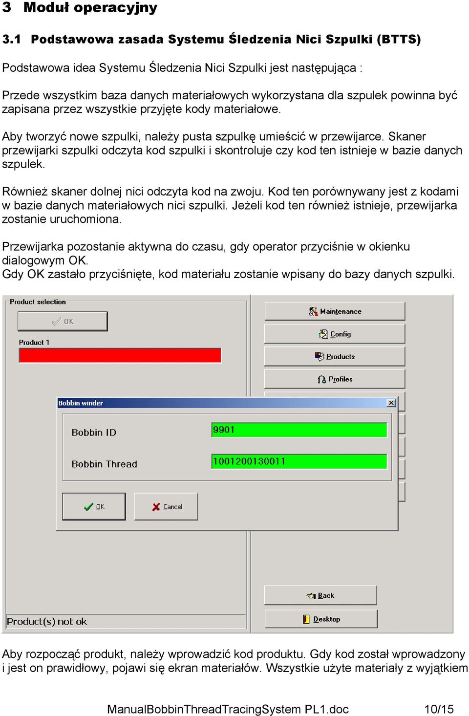 być zapisana przez wszystkie przyjęte kody materiałowe. Aby tworzyć nowe szpulki, należy pusta szpulkę umieścić w przewijarce.