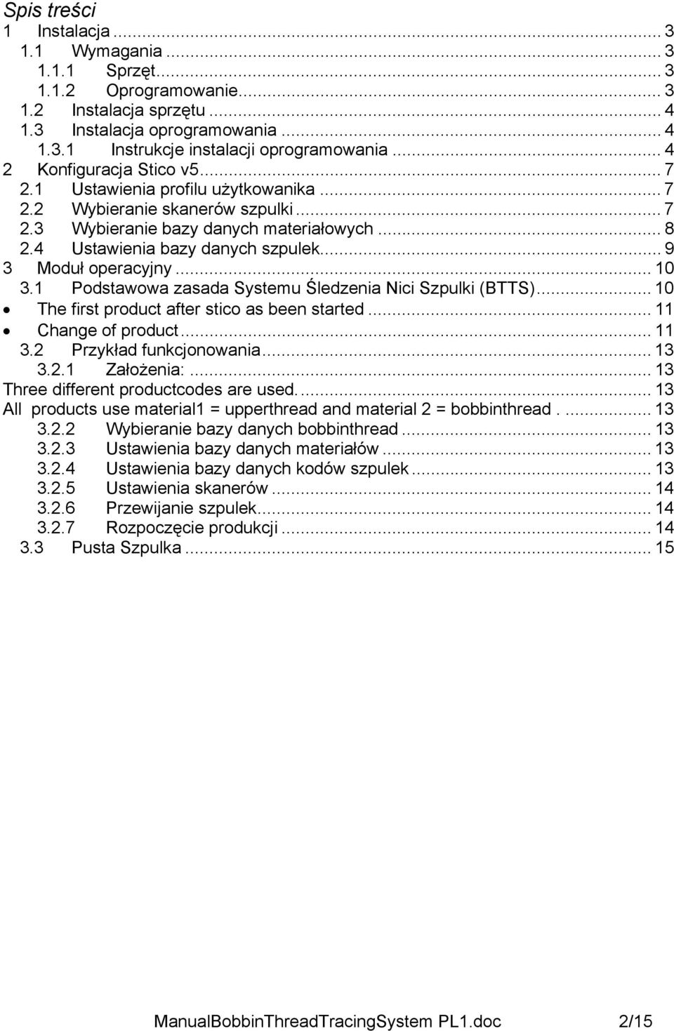 .. 9 3 Moduł operacyjny... 10 3.1 Podstawowa zasada Systemu Śledzenia Nici Szpulki (BTTS)... 10 The first product after stico as been started... 11 Change of product... 11 3.2 Przykład funkcjonowania.