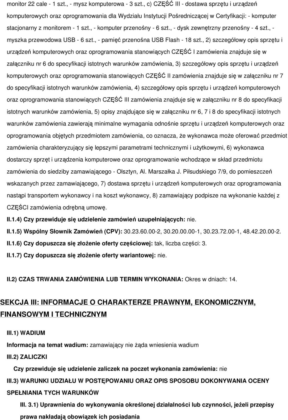 , - komputer przenośny - 6 szt., - dysk zewnętrzny przenośny - 4 szt., - myszka przewodowa USB - 6 szt., - pamięć przenośna USB Flash - 18 szt.