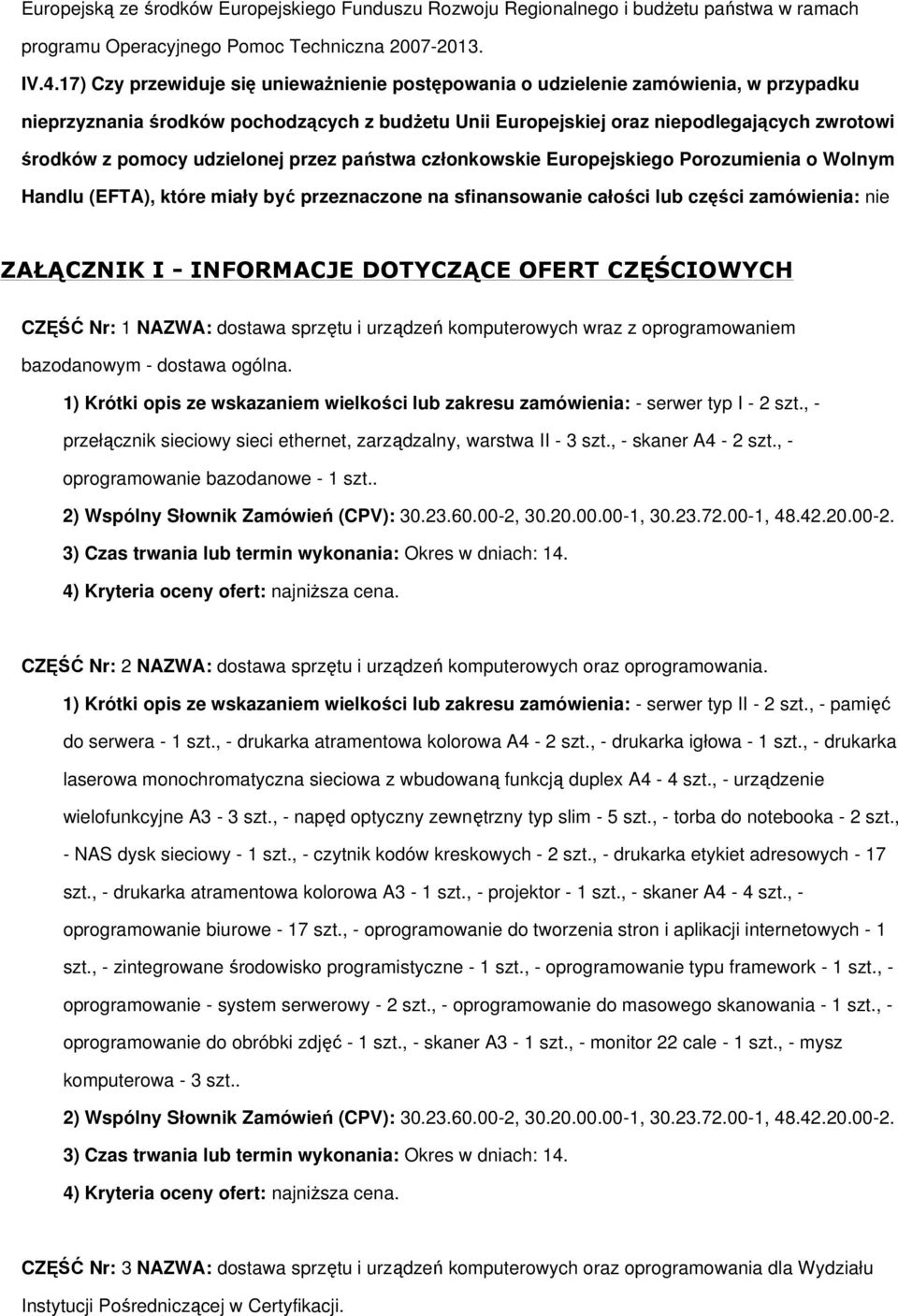 udzielonej przez państwa członkowskie Europejskiego Porozumienia o Wolnym Handlu (EFTA), które miały być przeznaczone na sfinansowanie całości lub części zamówienia: nie ZAŁĄCZNIK I - INFORMACJE