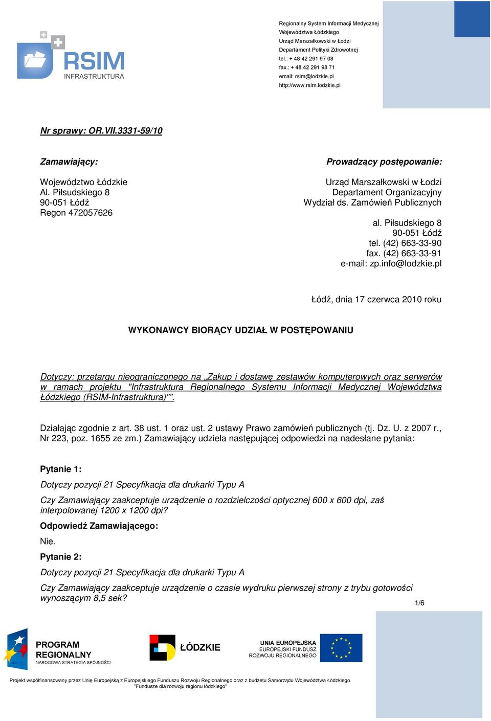 pl Łódź, dnia 17 czerwca 2010 roku WYKONAWCY BIORĄCY UDZIAŁ W POSTĘPOWANIU Dotyczy: przetargu nieograniczonego na Zakup i dostawę zestawów komputerowych oraz serwerów w ramach projektu