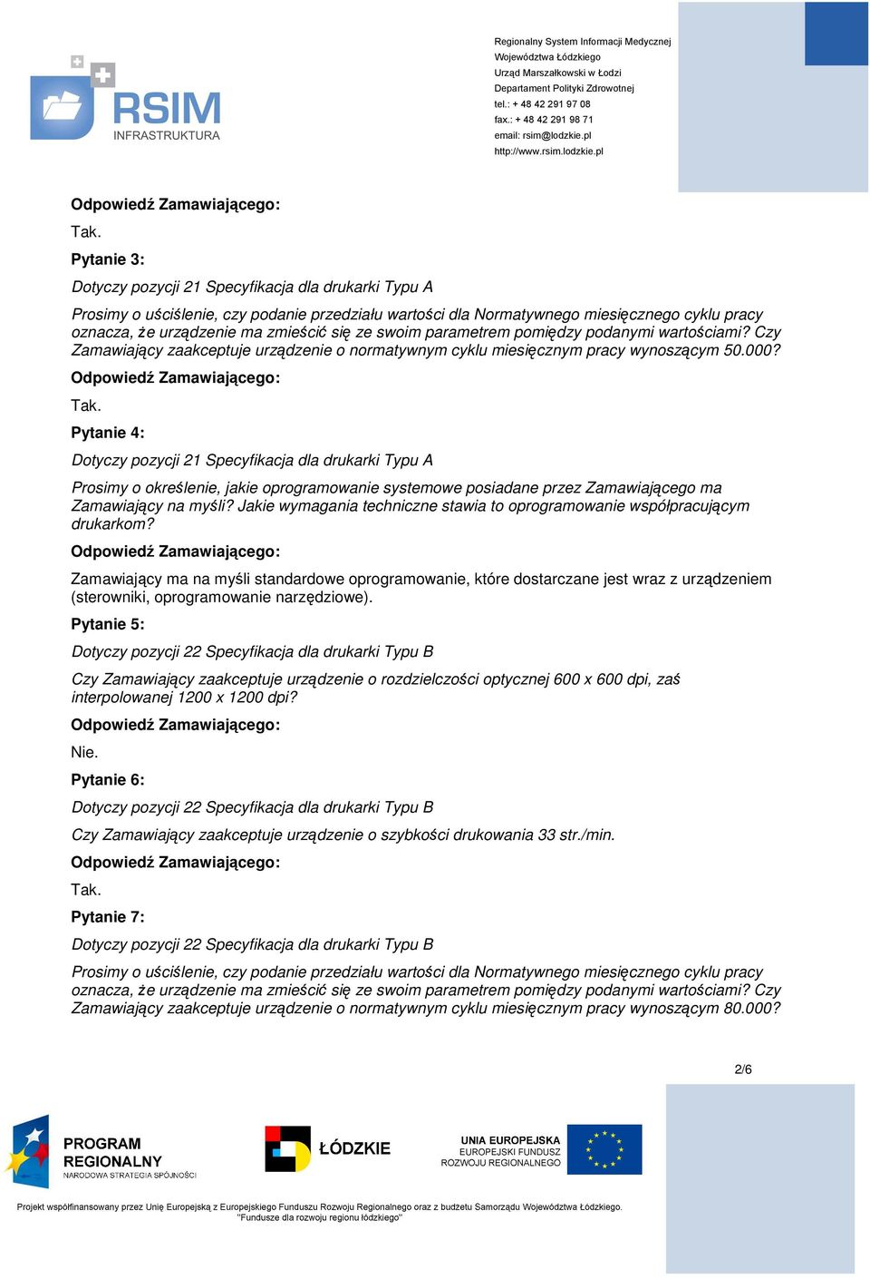 Pytanie 4: Zamawiający ma na myśli standardowe oprogramowanie, które dostarczane jest wraz z urządzeniem (sterowniki, oprogramowanie narzędziowe).