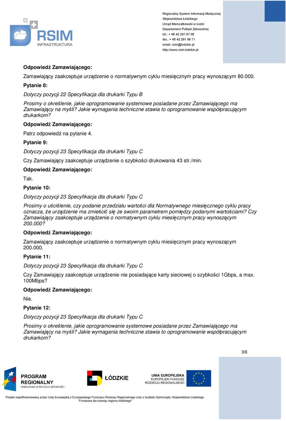 Pytanie 10: Prosimy o uściślenie, czy podanie przedziału wartości dla Normatywnego miesięcznego cyklu pracy oznacza, Ŝe urządzenie ma zmieścić się ze swoim parametrem pomiędzy