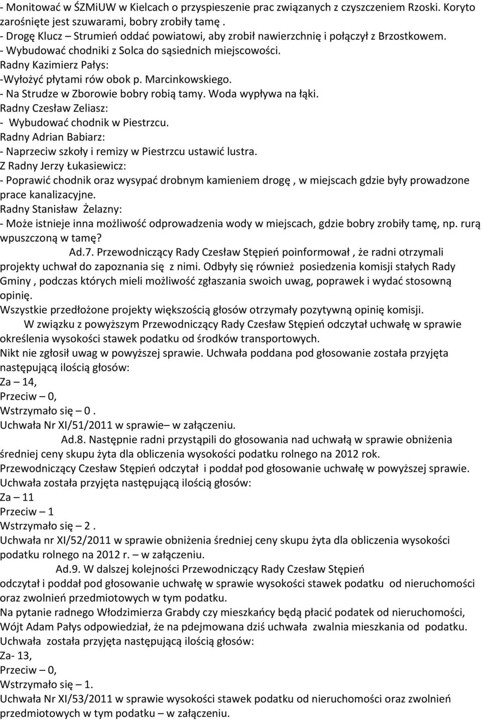 Marcinkowskiego. - Na Strudze w Zborowie bobry robią tamy. Woda wypływa na łąki. Radny Czesław Zeliasz: - Wybudować chodnik w Piestrzcu.