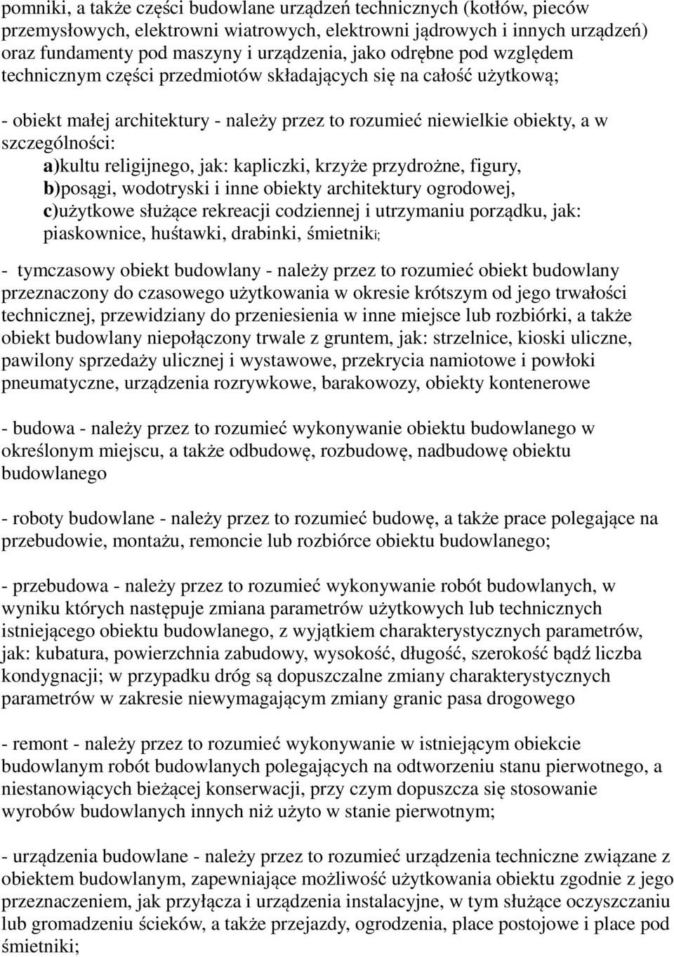 religijnego, jak: kapliczki, krzyże przydrożne, figury, b)posągi, wodotryski i inne obiekty architektury ogrodowej, c)użytkowe służące rekreacji codziennej i utrzymaniu porządku, jak: piaskownice,