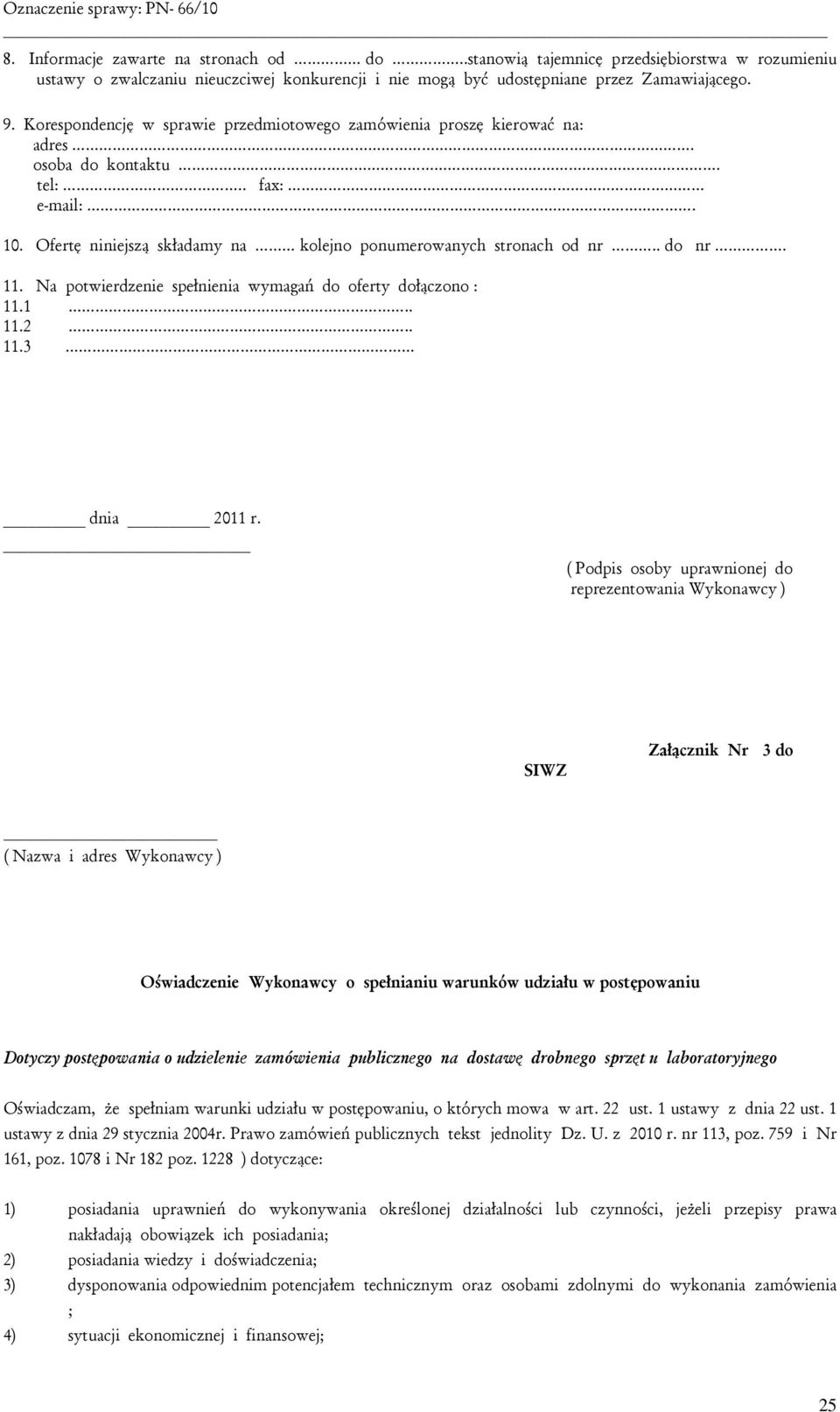 11. Na potwierdzenie spełnienia wymagań do oferty dołączono : 11.1.. 11.2.. 11.3 dnia 2011 r.