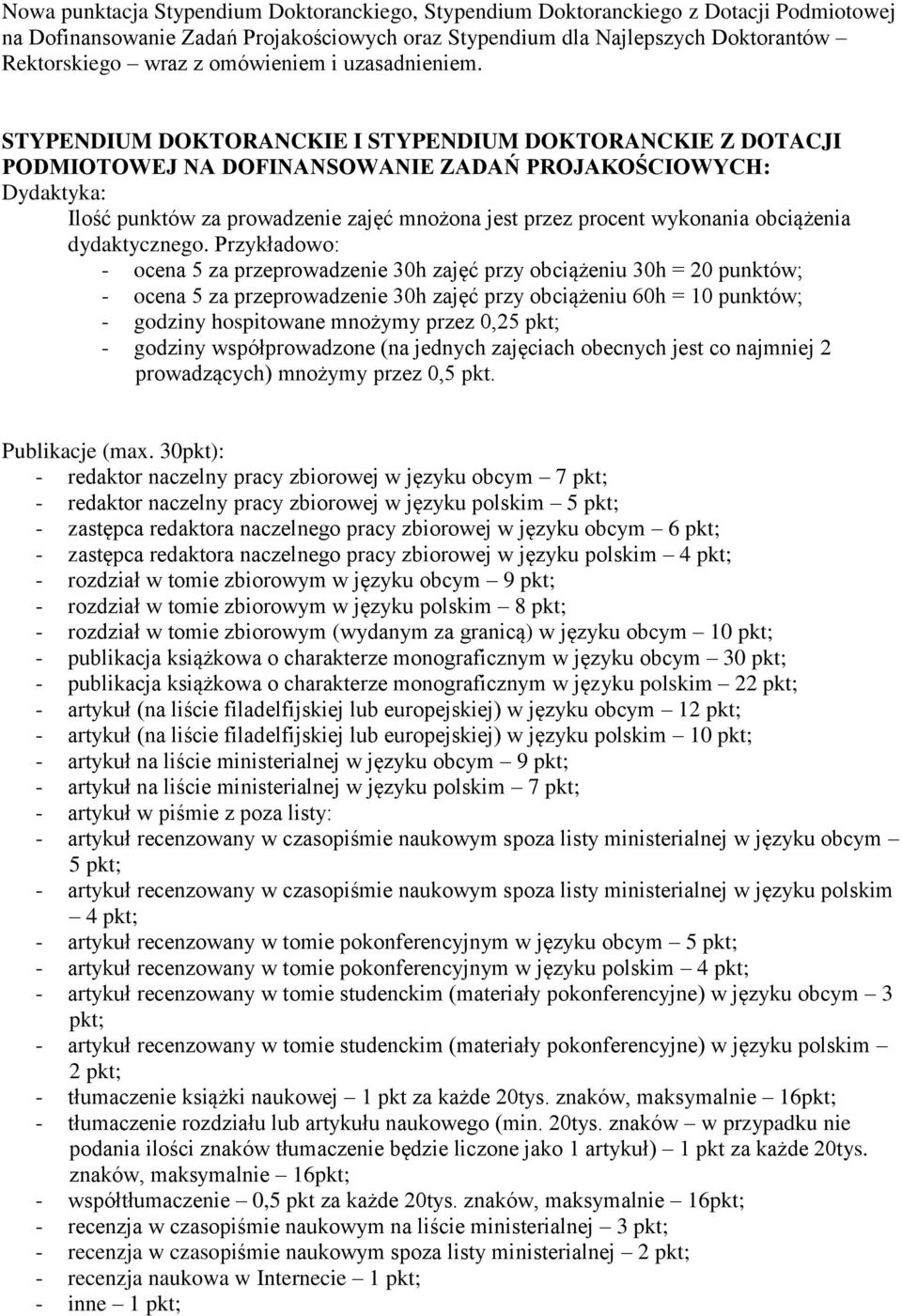 STYPENDIUM DOKTORANCKIE I STYPENDIUM DOKTORANCKIE Z DOTACJI PODMIOTOWEJ NA DOFINANSOWANIE ZADAŃ PROJAKOŚCIOWYCH: Dydaktyka: Ilość punktów za prowadzenie zajęć mnożona jest przez procent wykonania