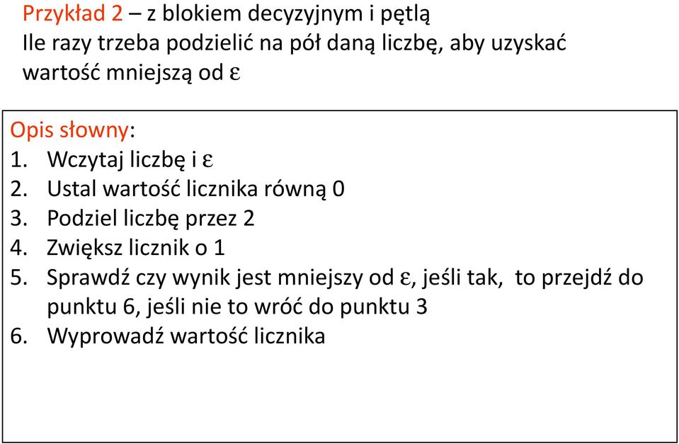 Ustal wartość licznika równą 0 3. Podziel liczbę przez 2 4. Zwiększ licznik o 1 5.