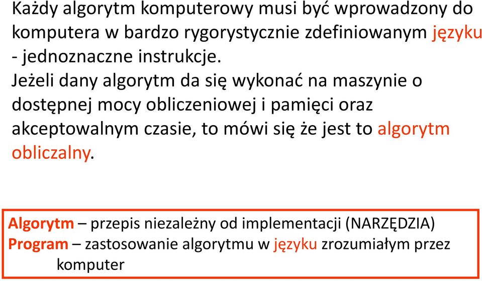 Jeżeli dany algorytm da się wykonać na maszynie o dostępnej mocy obliczeniowej i pamięci oraz