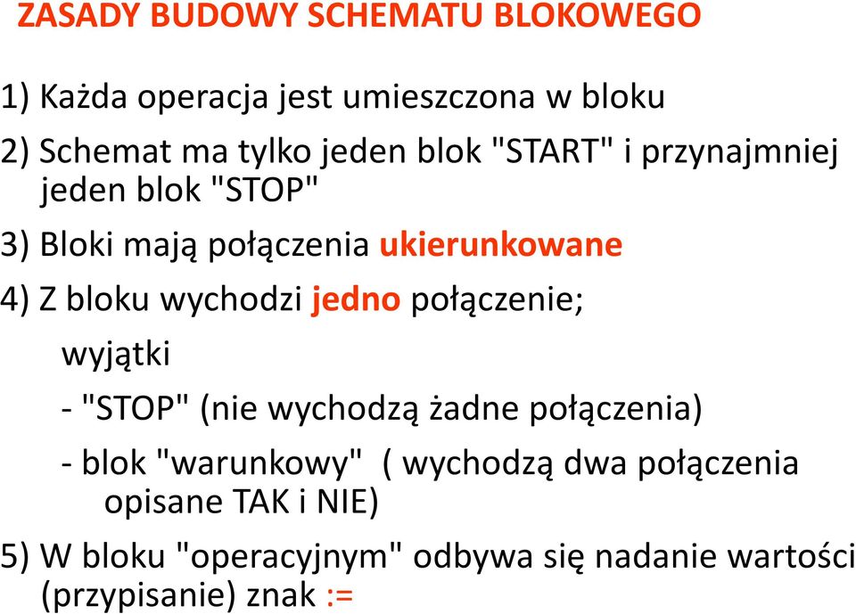 wychodzi jedno połączenie; wyjątki -"STOP" (nie wychodzą żadne połączenia) -blok "warunkowy" (