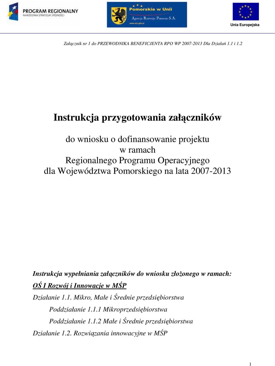 Pomorskiego na lata 2007-2013 Instrukcja wypełniania załączników do wniosku złoŝonego w ramach: OŚ I Rozwój i Innowacje w MŚP Działanie 1.