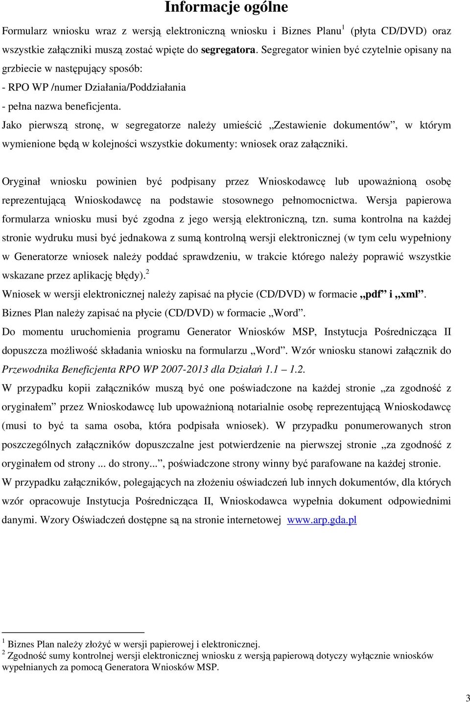 Jako pierwszą stronę, w segregatorze naleŝy umieścić Zestawienie dokumentów, w którym wymienione będą w kolejności wszystkie dokumenty: wniosek oraz załączniki.