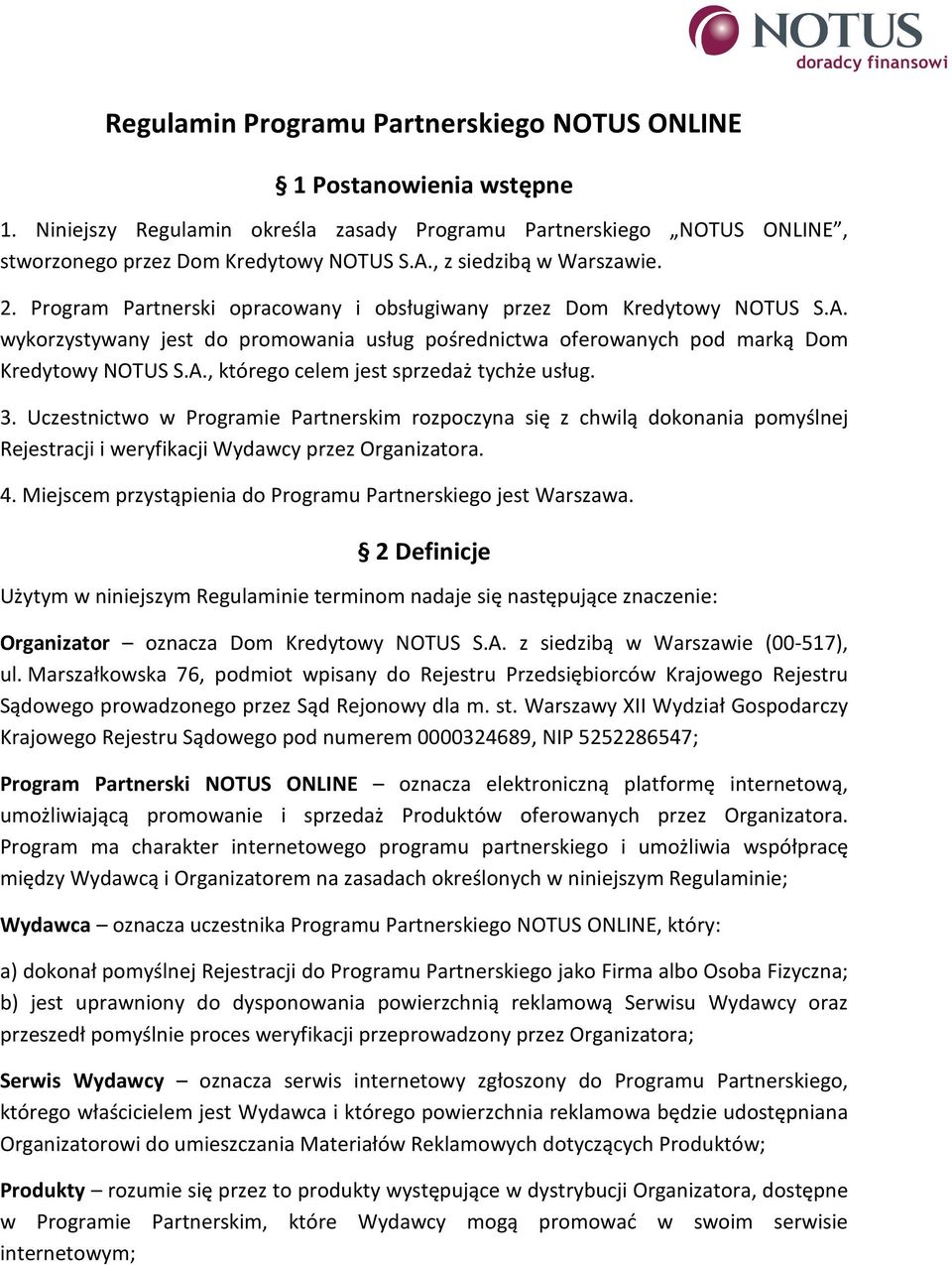 wykorzystywany jest do promowania usług pośrednictwa oferowanych pod marką Dom Kredytowy NOTUS S.A., którego celem jest sprzedaż tychże usług. 3.