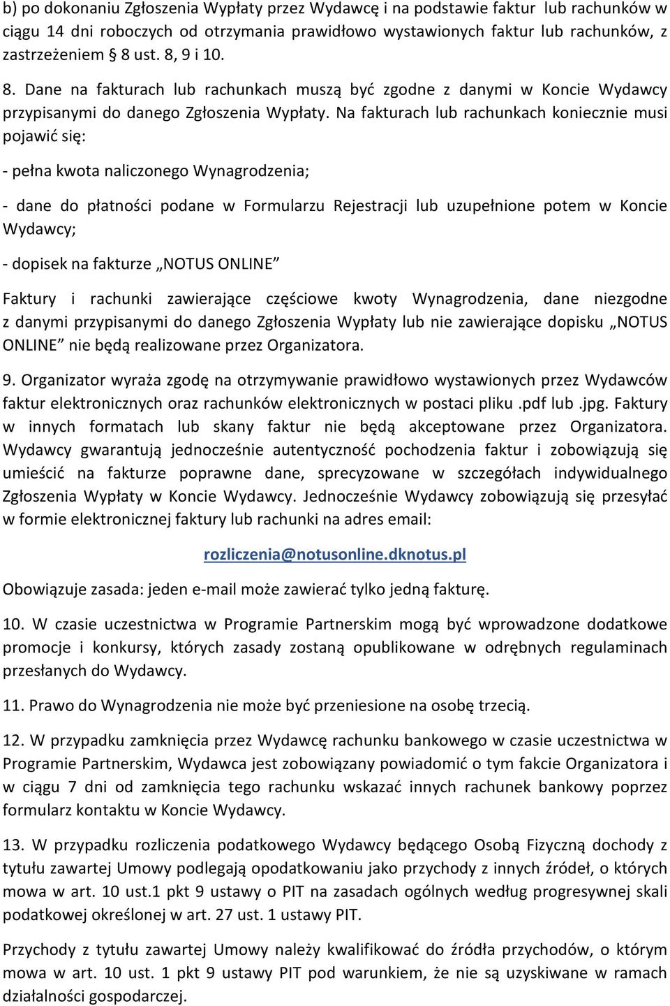 Na fakturach lub rachunkach koniecznie musi pojawić się: - pełna kwota naliczonego Wynagrodzenia; - dane do płatności podane w Formularzu Rejestracji lub uzupełnione potem w Koncie Wydawcy; - dopisek